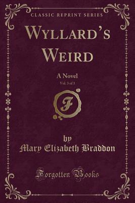 Read online Wyllard's Weird, Vol. 3 of 3: A Novel (Classic Reprint) - Mary Elizabeth Braddon file in ePub