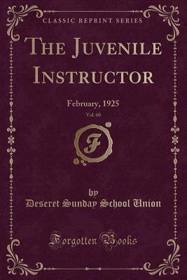 Read online The Juvenile Instructor, Vol. 60: February, 1925 (Classic Reprint) - Deseret Sunday School Union file in PDF