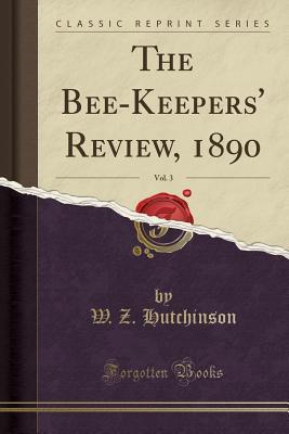Read online The Bee-Keepers' Review, 1890, Vol. 3 (Classic Reprint) - W Z Hutchinson | PDF