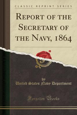 Read online Report of the Secretary of the Navy, 1864 (Classic Reprint) - U.S. Department of the Navy | ePub