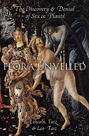 Read online Flora Unveiled: The Discovery and Denial of Sex in Plants - Lincoln Taiz file in PDF